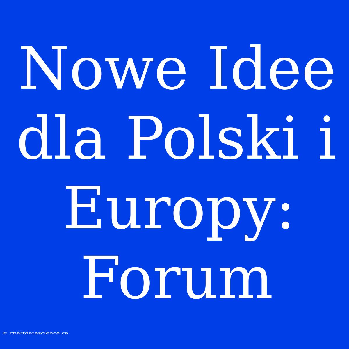 Nowe Idee Dla Polski I Europy: Forum