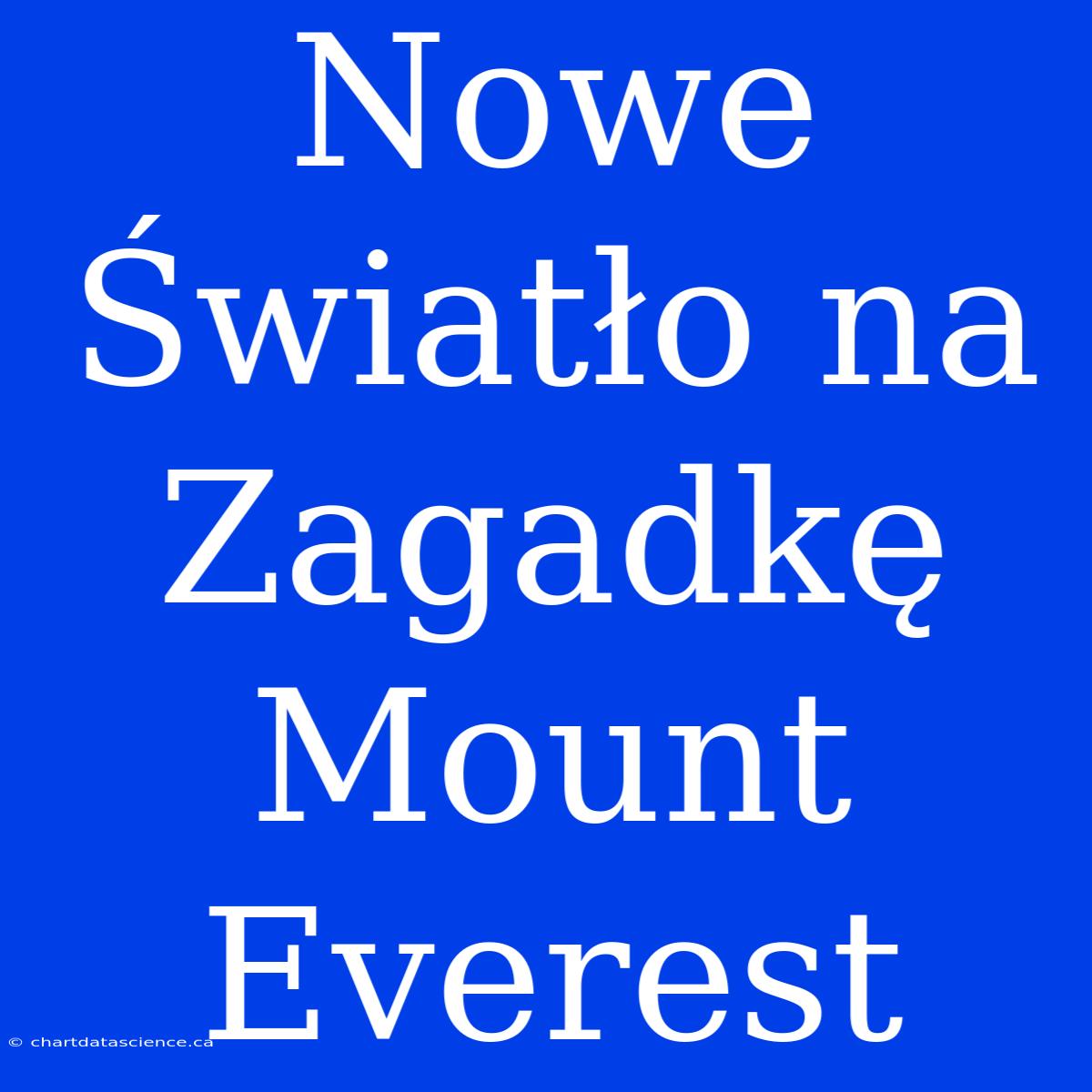 Nowe Światło Na Zagadkę Mount Everest