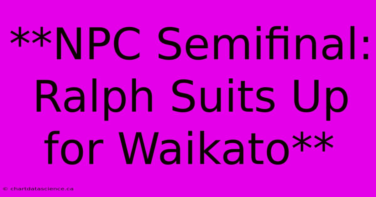 **NPC Semifinal: Ralph Suits Up For Waikato**