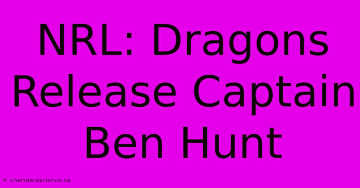 NRL: Dragons Release Captain Ben Hunt