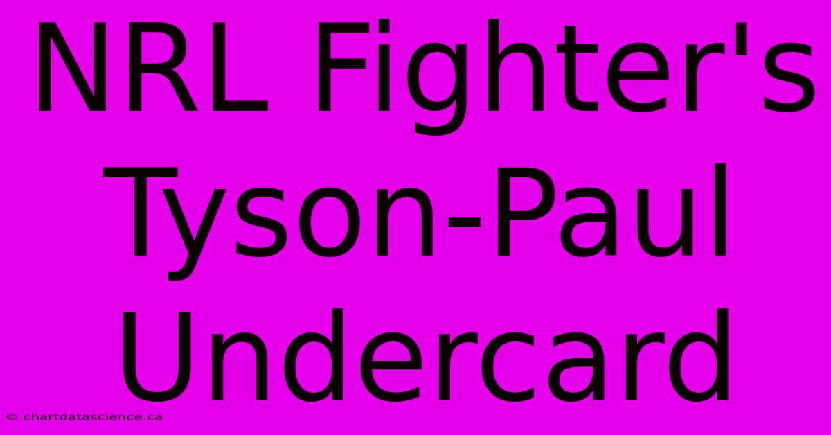 NRL Fighter's Tyson-Paul Undercard