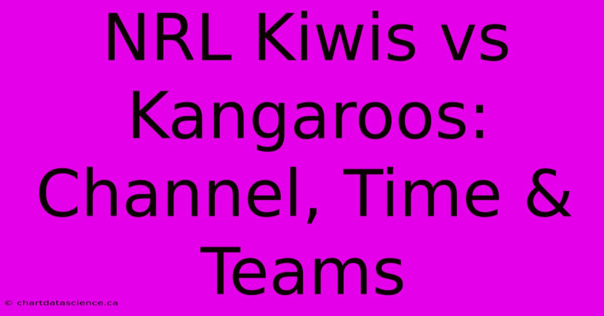 NRL Kiwis Vs Kangaroos: Channel, Time & Teams