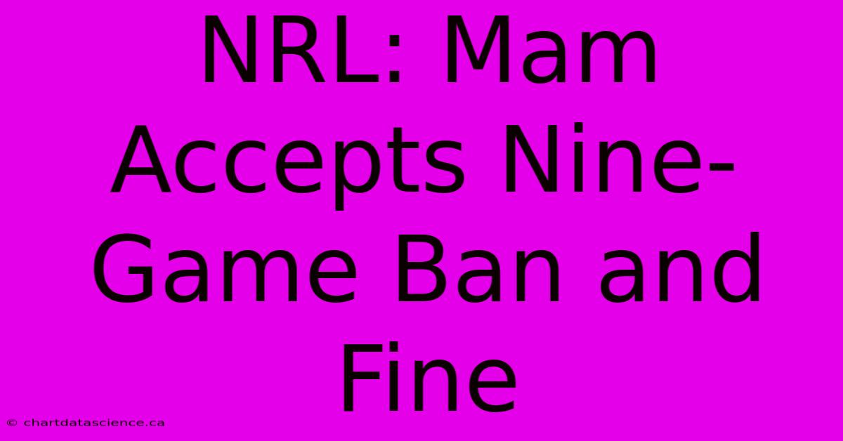 NRL: Mam Accepts Nine-Game Ban And Fine