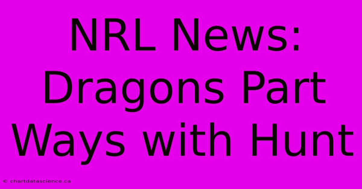 NRL News: Dragons Part Ways With Hunt 