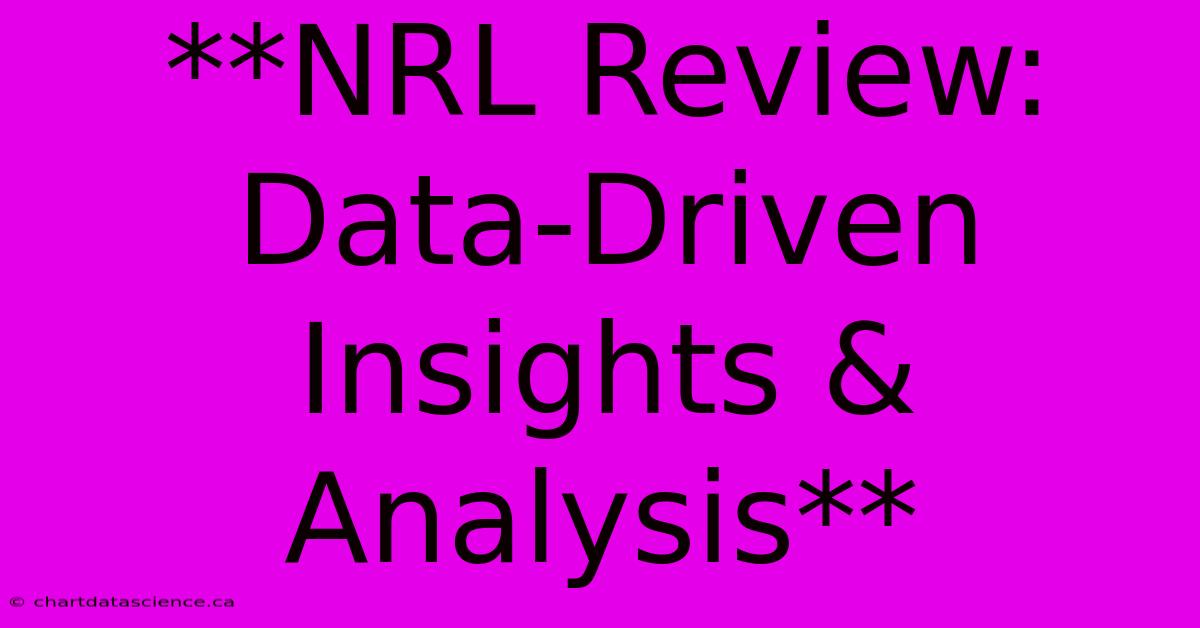 **NRL Review: Data-Driven Insights & Analysis**