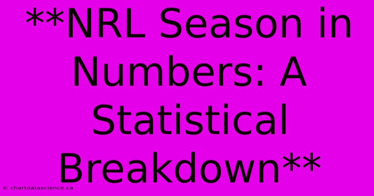 **NRL Season In Numbers: A Statistical Breakdown** 