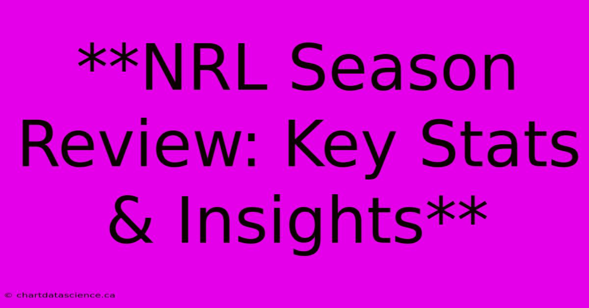 **NRL Season Review: Key Stats & Insights**