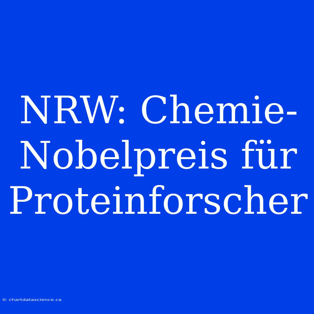 NRW: Chemie-Nobelpreis Für Proteinforscher