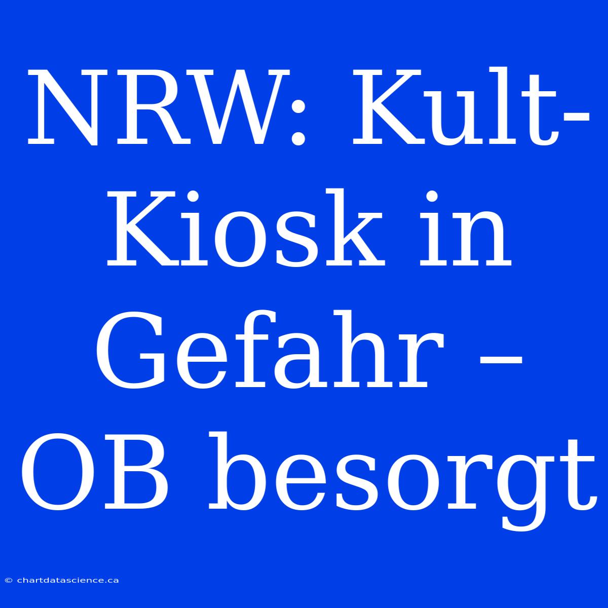 NRW: Kult-Kiosk In Gefahr – OB Besorgt