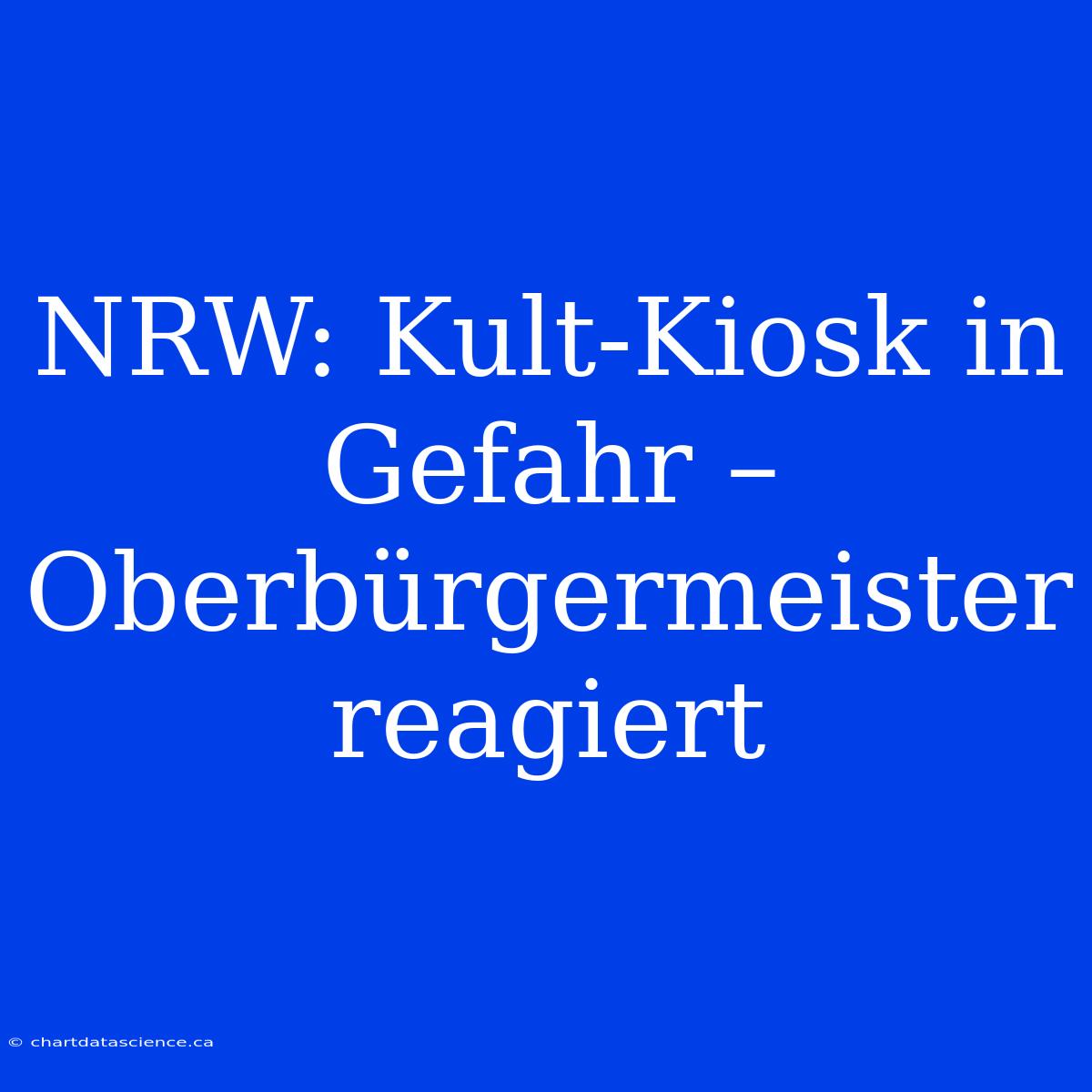 NRW: Kult-Kiosk In Gefahr – Oberbürgermeister Reagiert