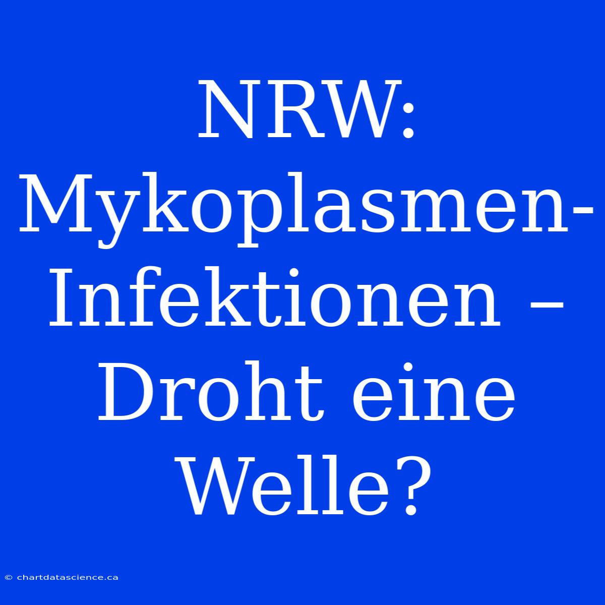 NRW: Mykoplasmen-Infektionen – Droht Eine Welle?