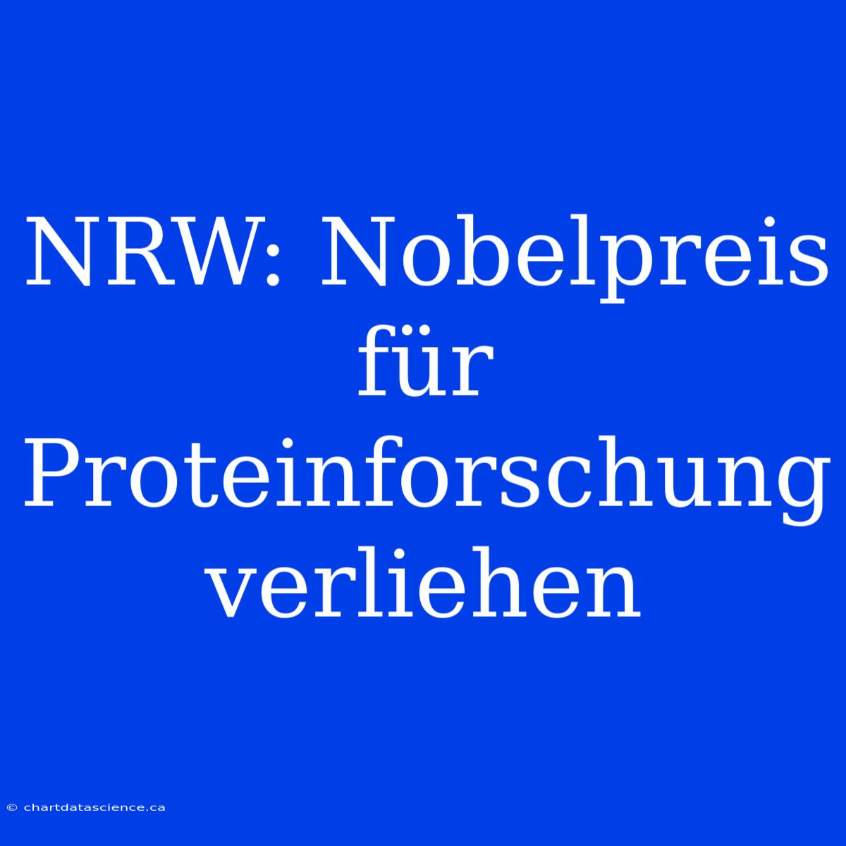 NRW: Nobelpreis Für Proteinforschung Verliehen