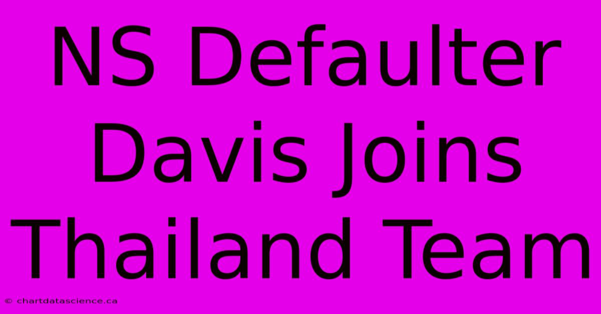 NS Defaulter Davis Joins Thailand Team