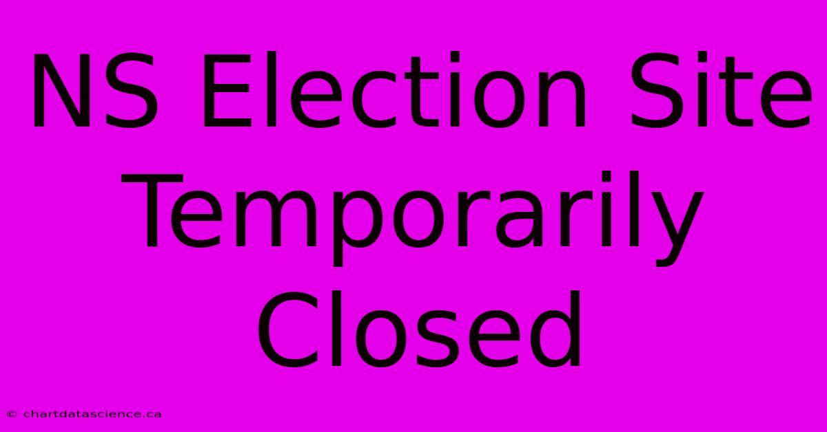 NS Election Site Temporarily Closed