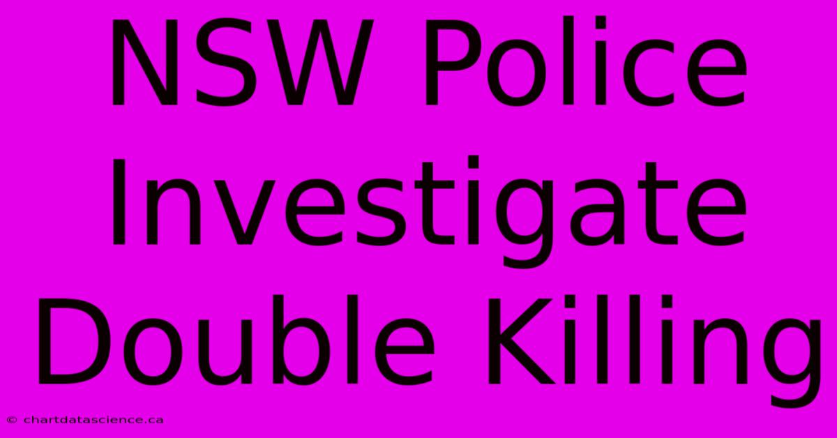 NSW Police Investigate Double Killing