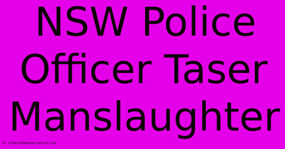 NSW Police Officer Taser Manslaughter