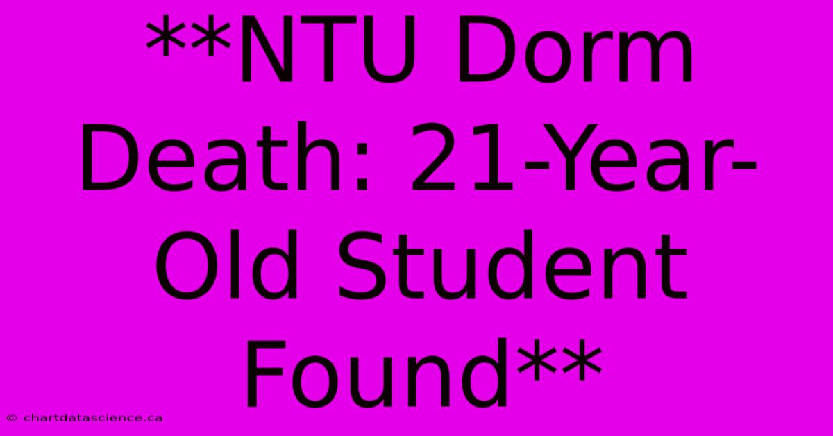 **NTU Dorm Death: 21-Year-Old Student Found**