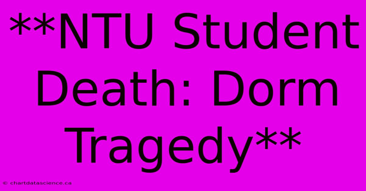 **NTU Student Death: Dorm Tragedy**