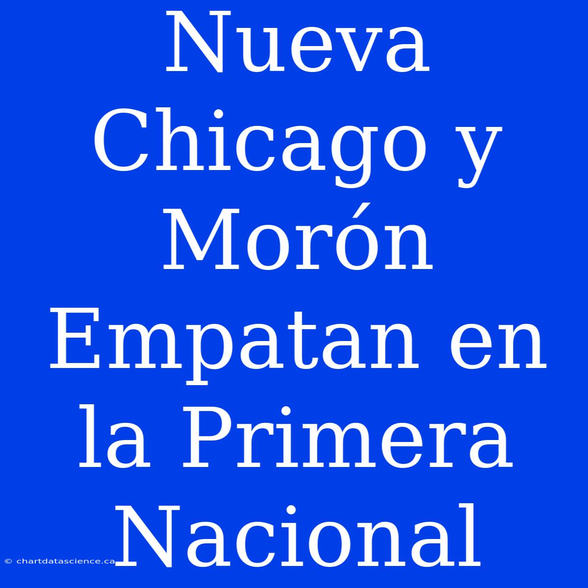 Nueva Chicago Y Morón Empatan En La Primera Nacional