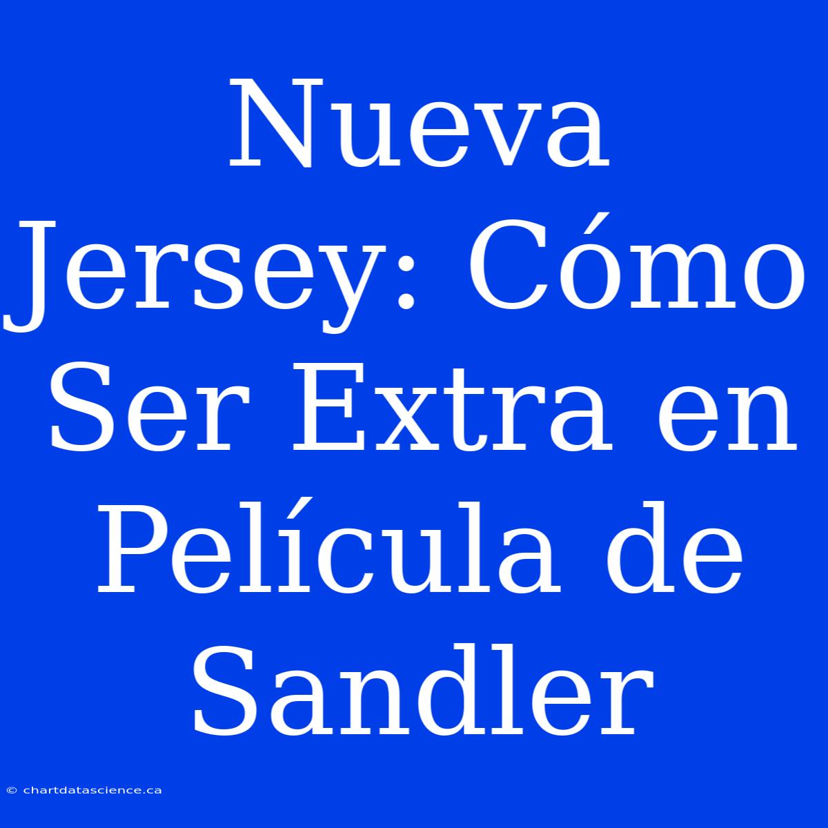 Nueva Jersey: Cómo Ser Extra En Película De Sandler