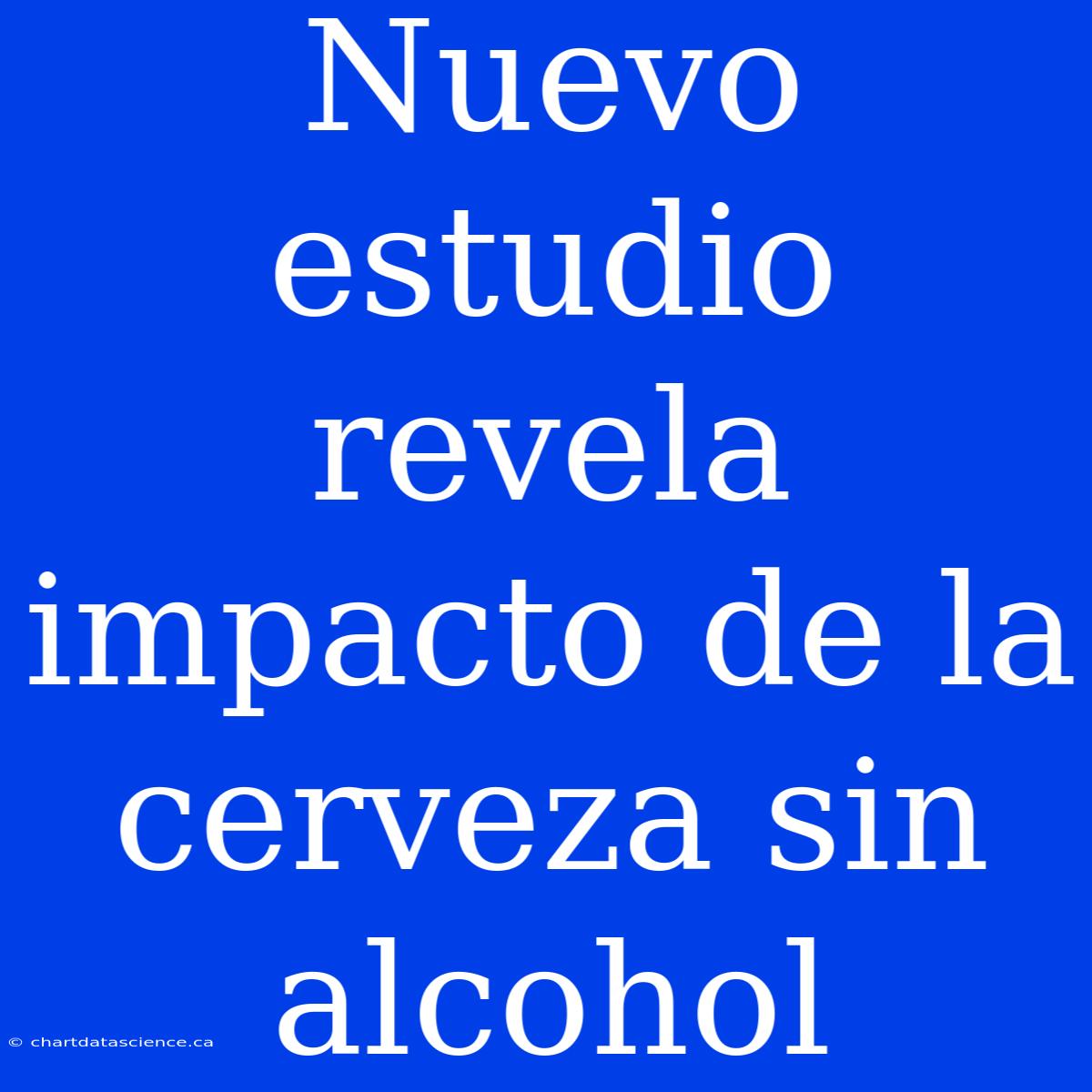 Nuevo Estudio Revela Impacto De La Cerveza Sin Alcohol