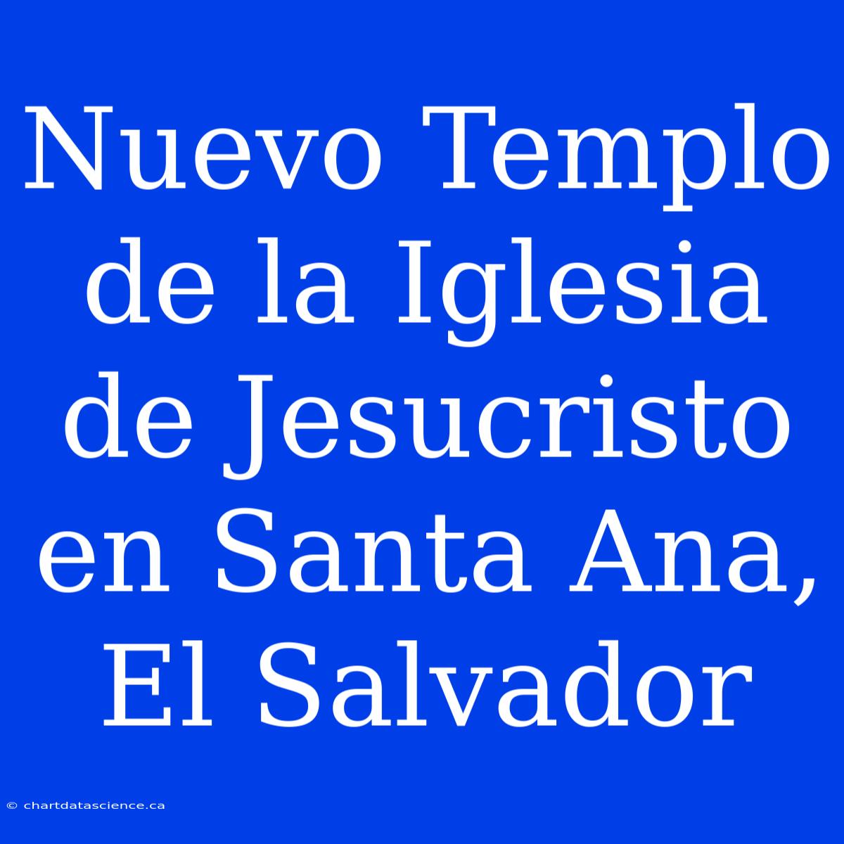 Nuevo Templo De La Iglesia De Jesucristo En Santa Ana, El Salvador