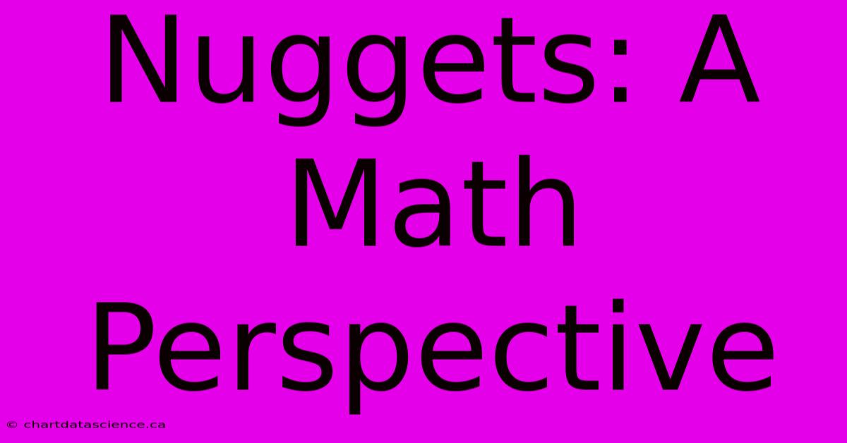 Nuggets: A Math Perspective