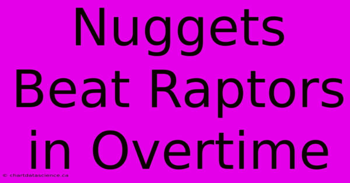 Nuggets Beat Raptors In Overtime