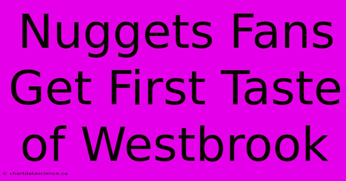 Nuggets Fans Get First Taste Of Westbrook