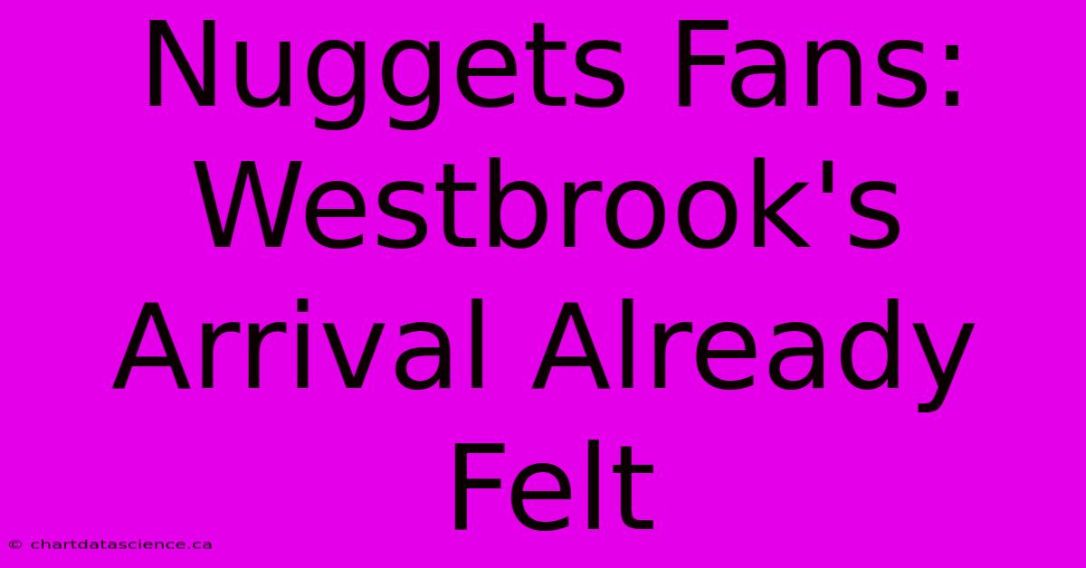 Nuggets Fans: Westbrook's Arrival Already Felt