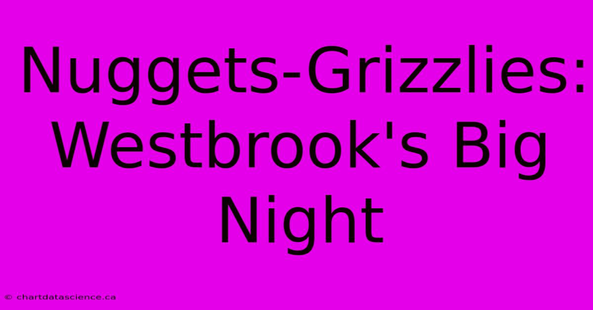 Nuggets-Grizzlies: Westbrook's Big Night