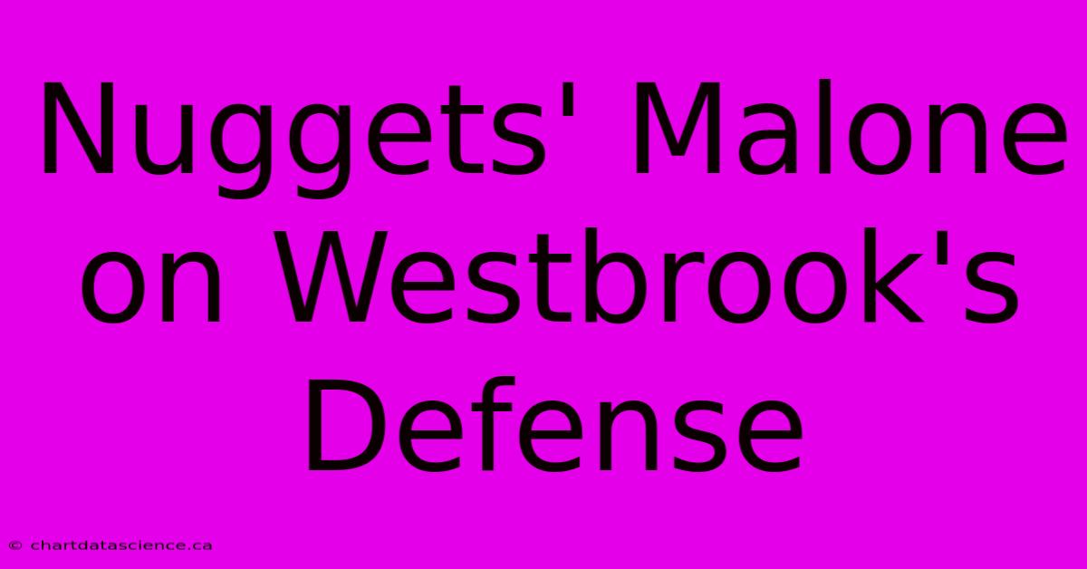 Nuggets' Malone On Westbrook's Defense 