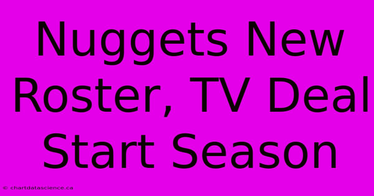 Nuggets New Roster, TV Deal Start Season