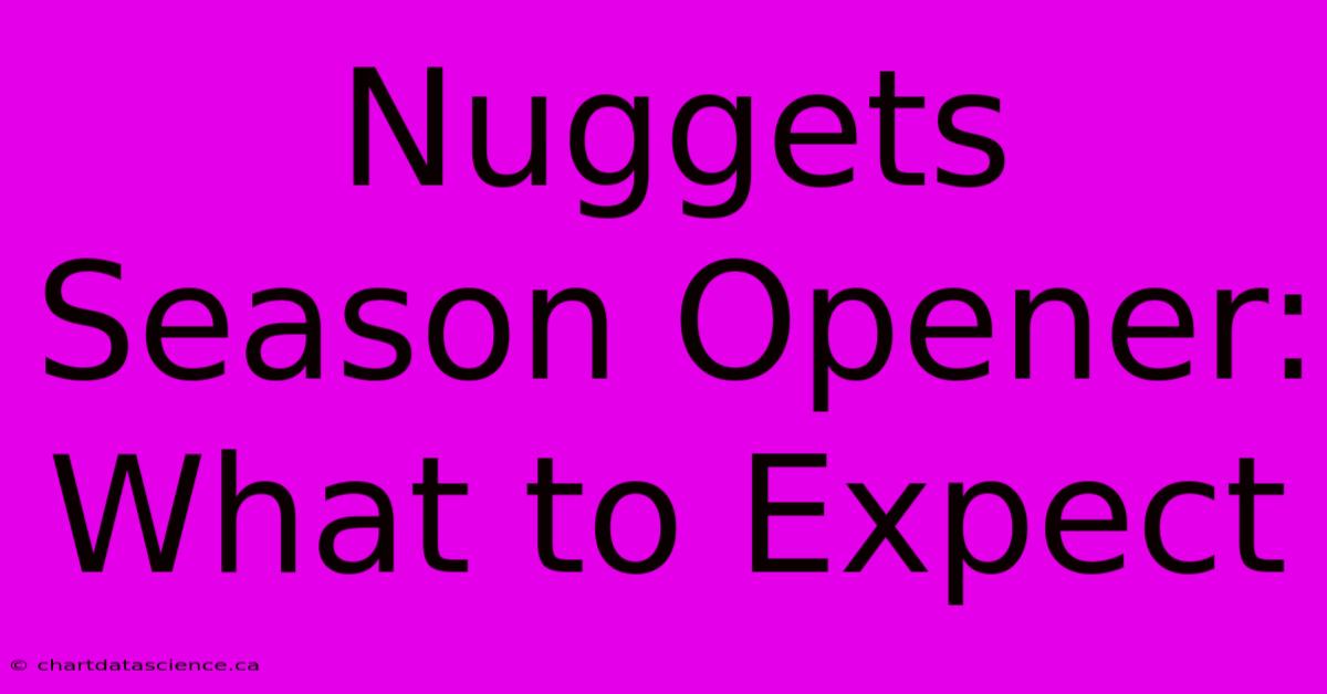 Nuggets Season Opener: What To Expect