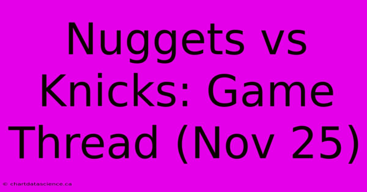 Nuggets Vs Knicks: Game Thread (Nov 25)