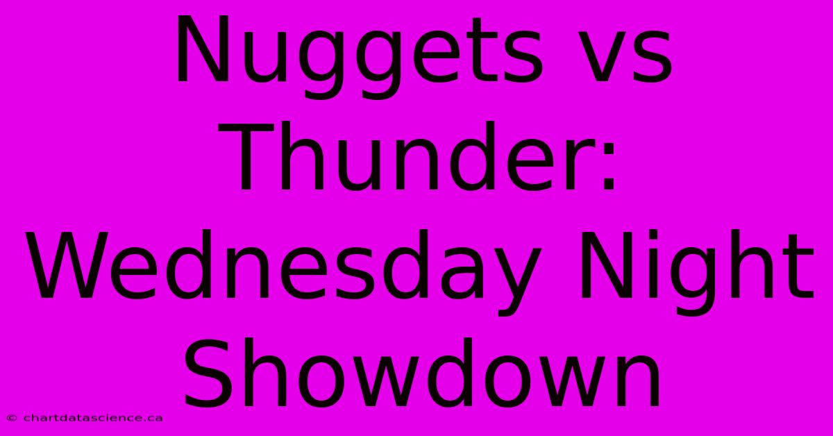 Nuggets Vs Thunder: Wednesday Night Showdown