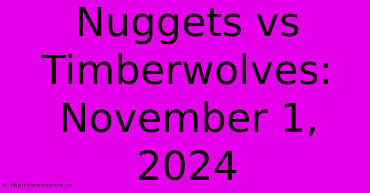 Nuggets Vs Timberwolves: November 1, 2024