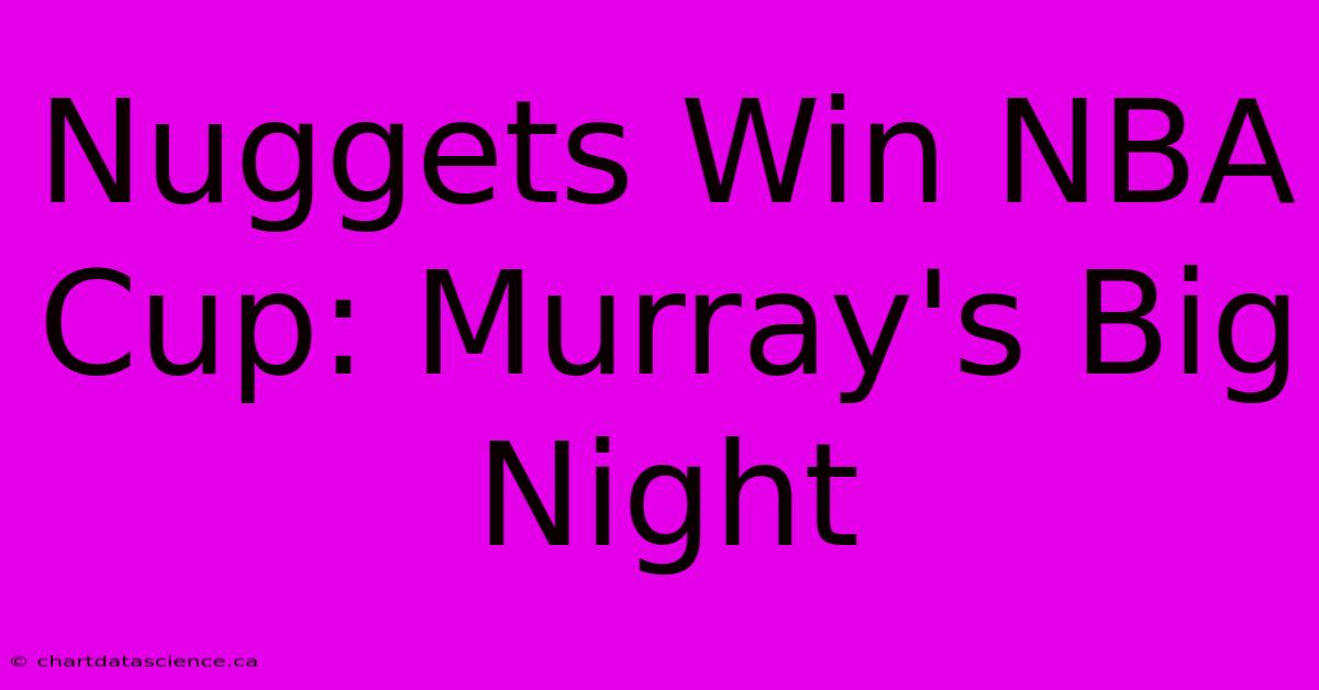 Nuggets Win NBA Cup: Murray's Big Night