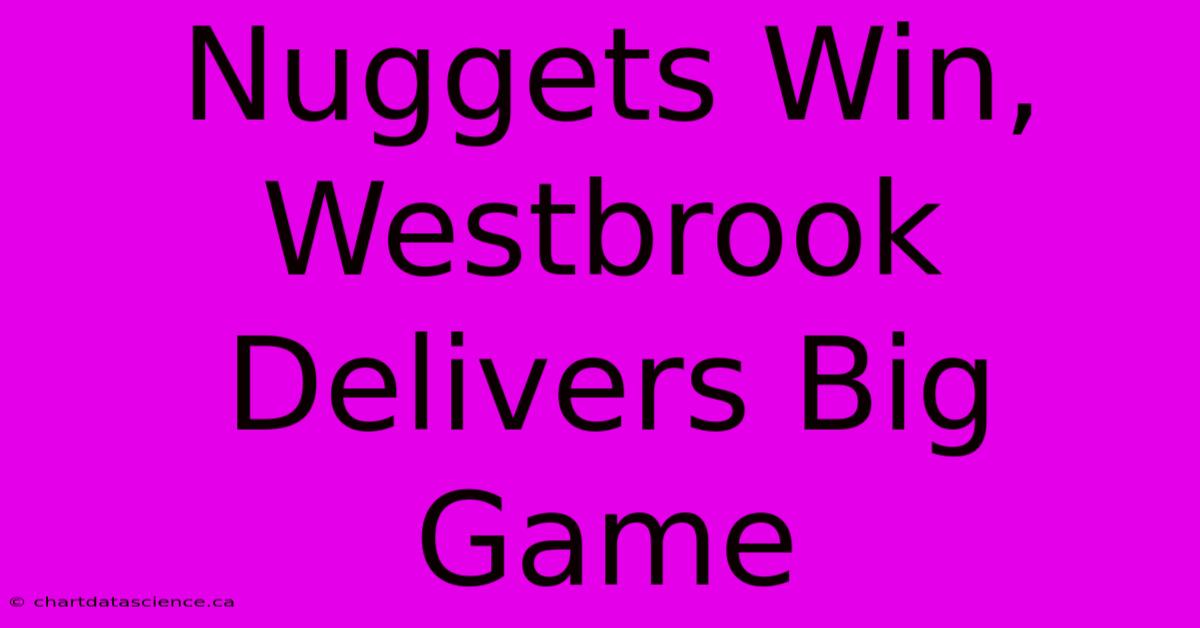 Nuggets Win, Westbrook Delivers Big Game