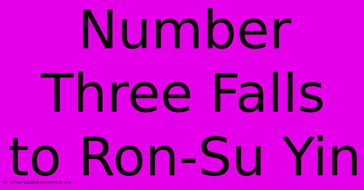 Number Three Falls To Ron-Su Yin