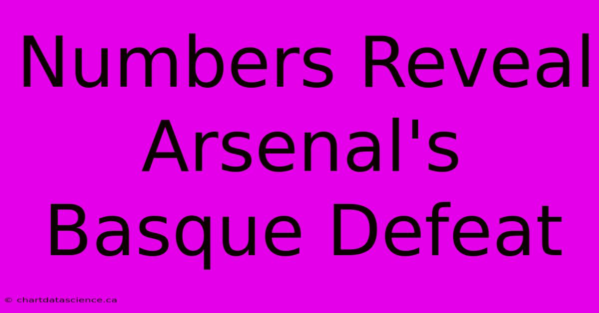 Numbers Reveal Arsenal's Basque Defeat