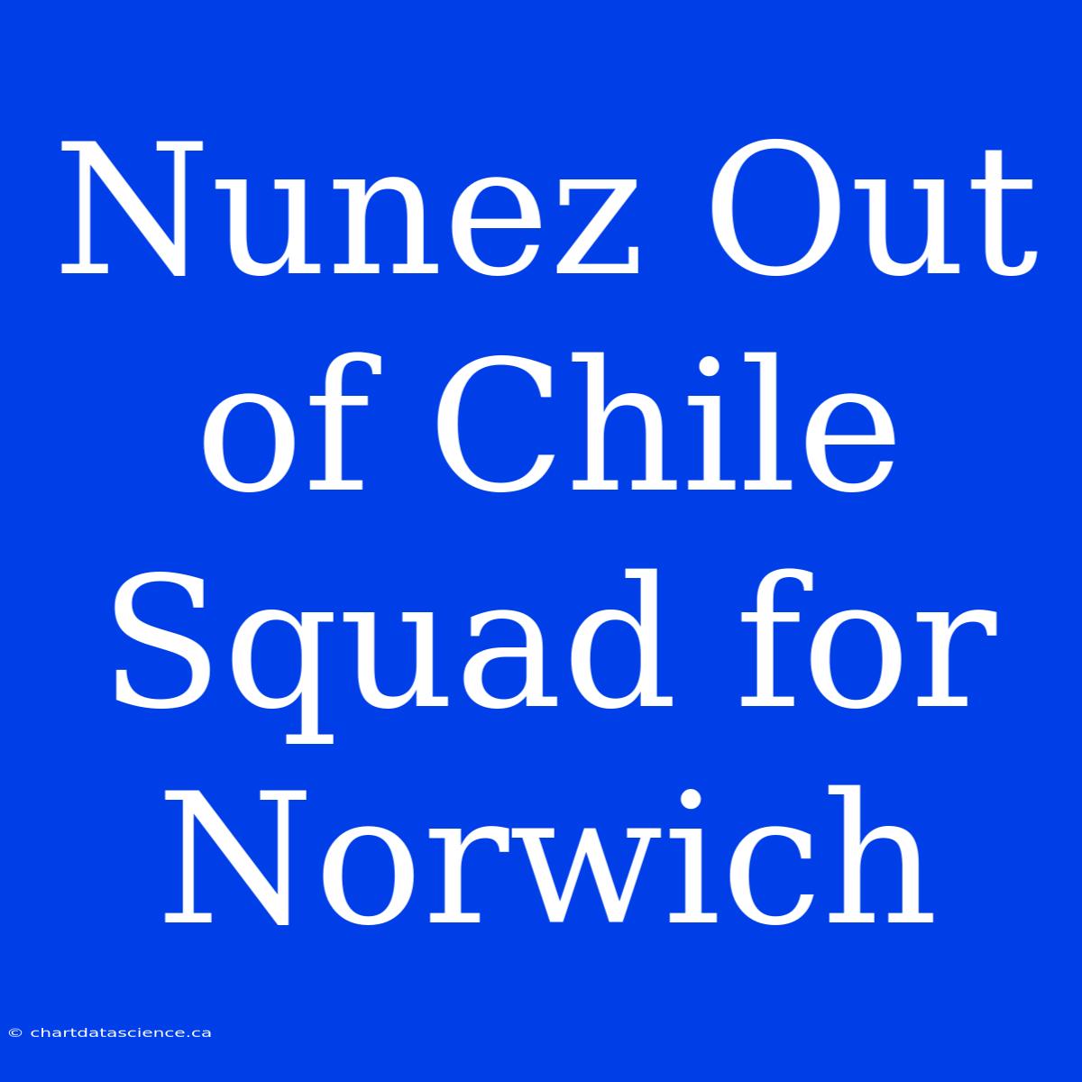 Nunez Out Of Chile Squad For Norwich