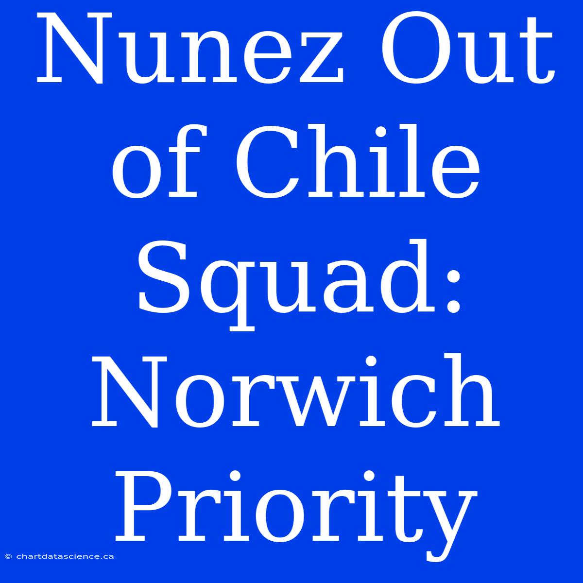 Nunez Out Of Chile Squad: Norwich Priority