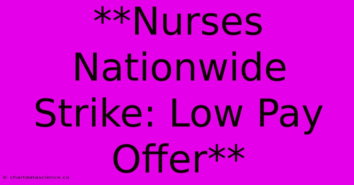 **Nurses Nationwide Strike: Low Pay Offer**