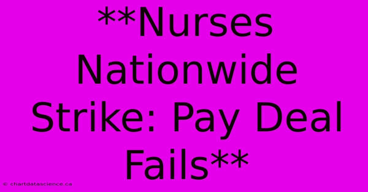 **Nurses Nationwide Strike: Pay Deal Fails**