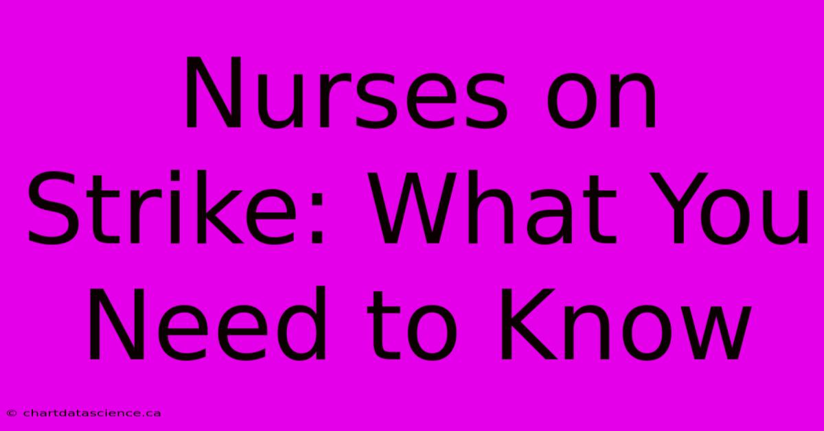 Nurses On Strike: What You Need To Know