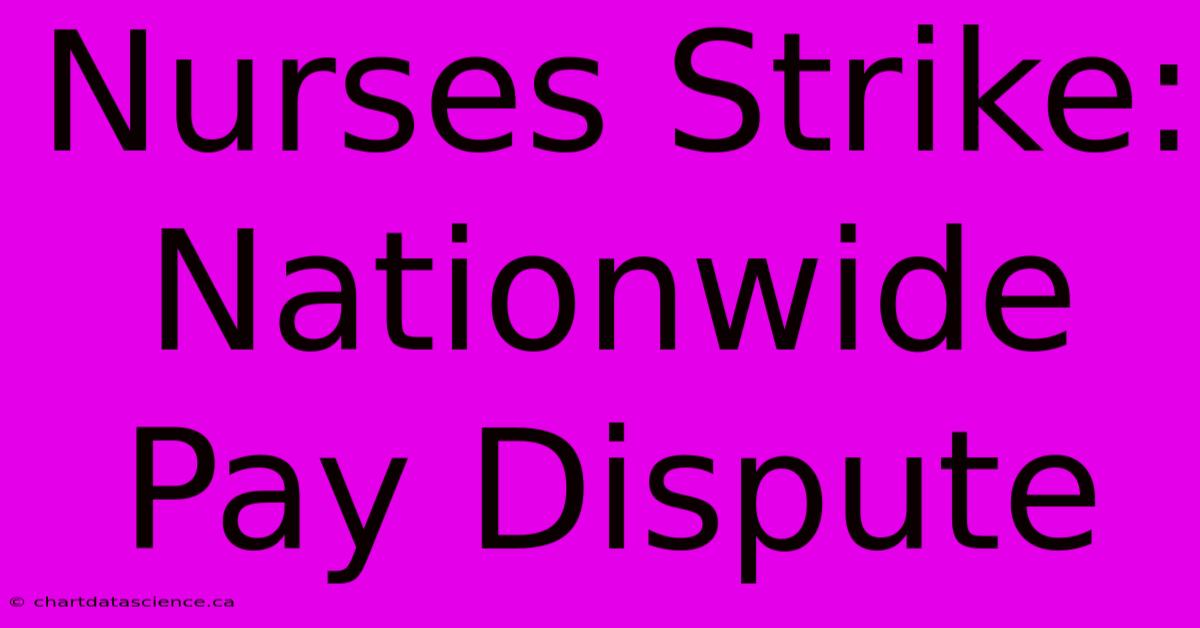 Nurses Strike: Nationwide Pay Dispute