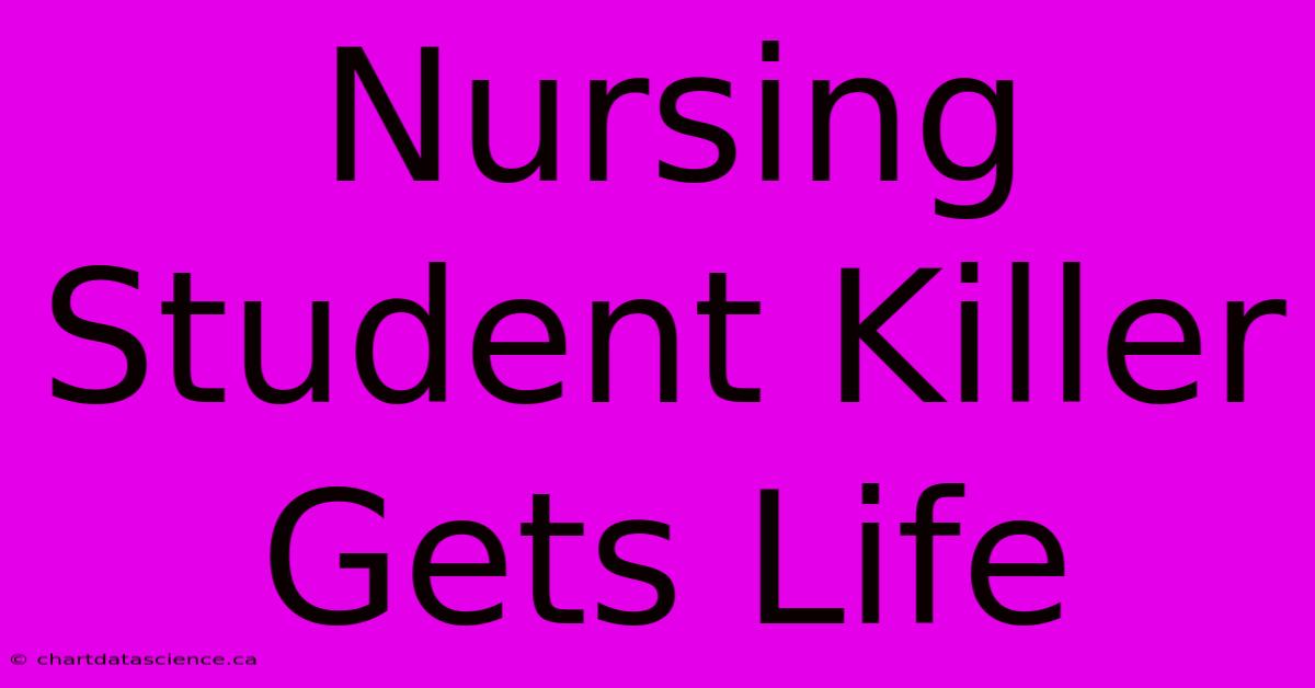 Nursing Student Killer Gets Life