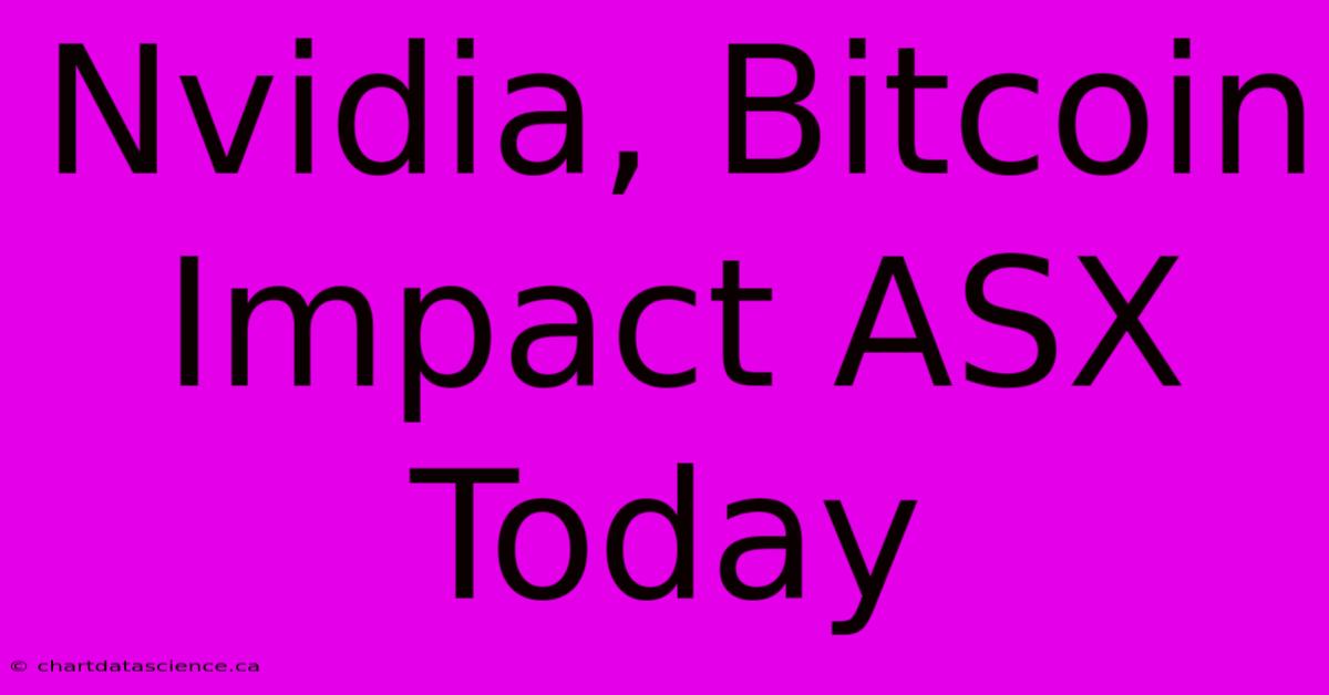 Nvidia, Bitcoin Impact ASX Today