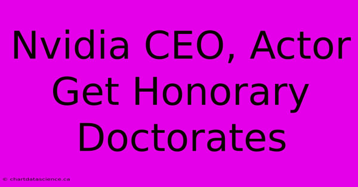 Nvidia CEO, Actor Get Honorary Doctorates